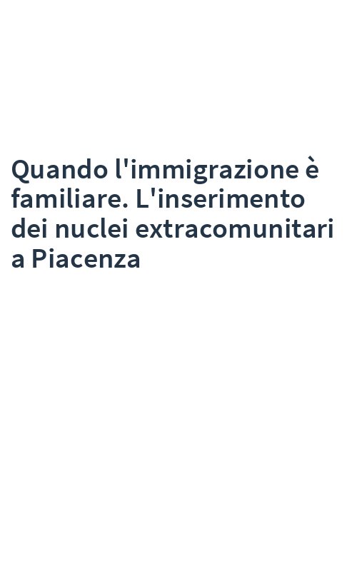 Quando l'immigrazione è familiare. L'inserimento dei nuclei extracomunitari a Piacenza