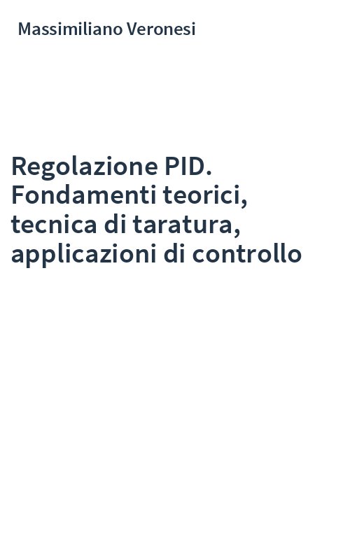 Regolazione PID. Fondamenti teorici, tecnica di taratura, applicazioni di controllo