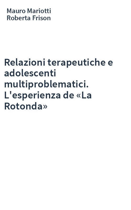 Relazioni terapeutiche e adolescenti multiproblematici. L'esperienza de «La Rotonda»