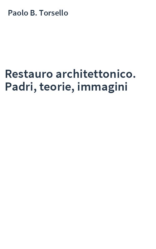 Restauro architettonico. Padri, teorie, immagini