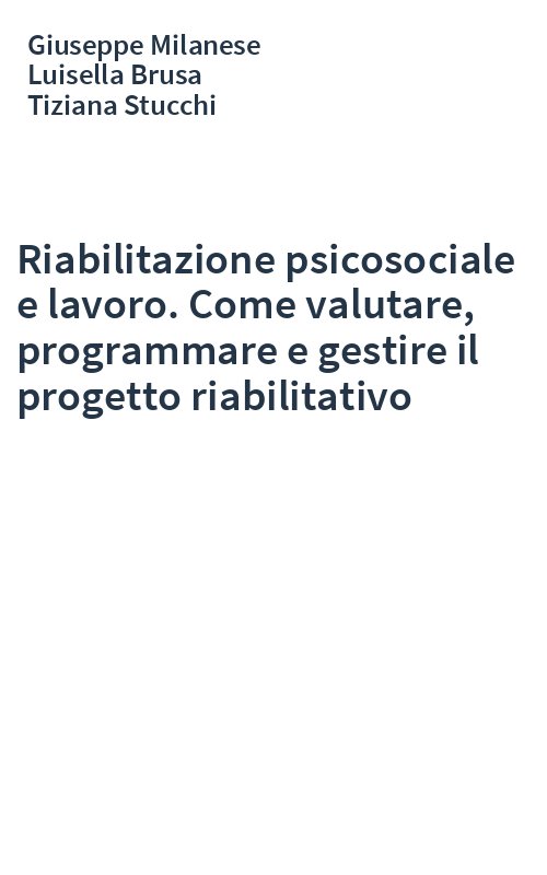 Riabilitazione psicosociale e lavoro. Come valutare, programmare e gestire il progetto riabilitativo