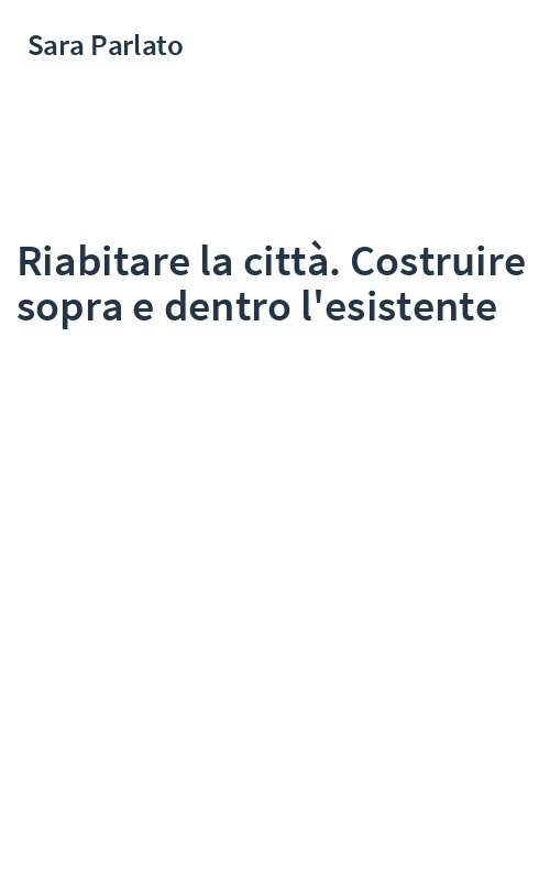 Riabitare la città. Costruire sopra e dentro l'esistente