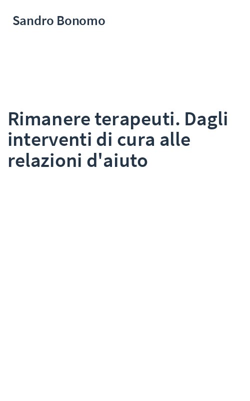 Rimanere terapeuti. Dagli interventi di cura alle relazioni d'aiuto