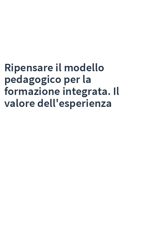 Ripensare il modello pedagogico per la formazione integrata. Il valore dell'esperienza