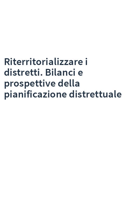 Riterritorializzare i distretti. Bilanci e prospettive della pianificazione distrettuale
