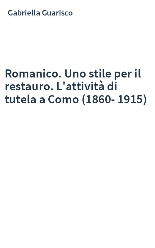 Romanico. Uno stile per il restauro. L'attività di tutela a Como (1860-1915)