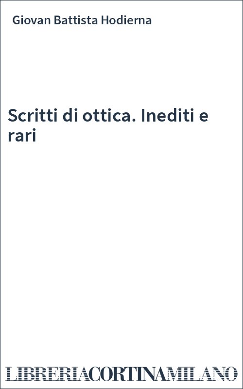Scritti di ottica. Inediti e rari