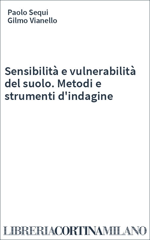 Sensibilità e vulnerabilità del suolo. Metodi e strumenti d'indagine