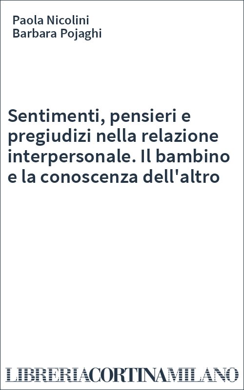 Sentimenti, pensieri e pregiudizi nella relazione interpersonale. Il bambino e la conoscenza dell'altro