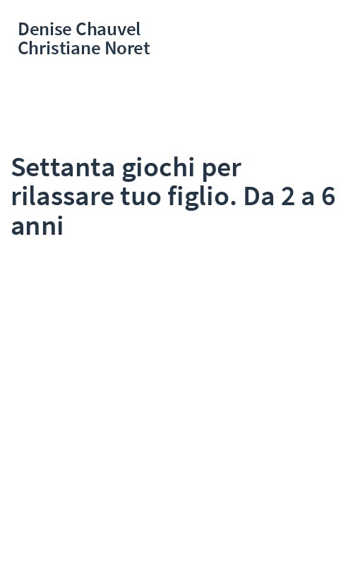 Settanta giochi per rilassare tuo figlio. Da 2 a 6 anni