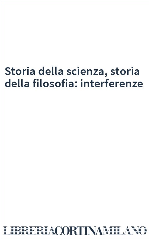 Storia della scienza, storia della filosofia: interferenze