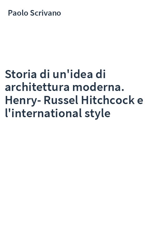Storia di un'idea di architettura moderna. Henry-Russel Hitchcock e l'international style