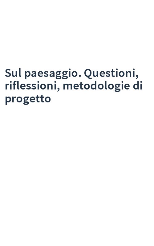 Sul paesaggio. Questioni, riflessioni, metodologie di progetto