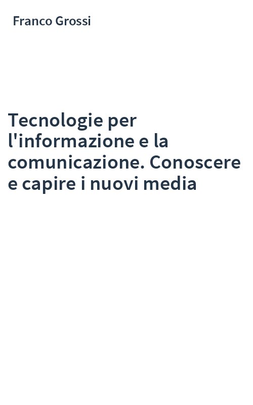 Tecnologie per l'informazione e la comunicazione. Conoscere e capire i nuovi media