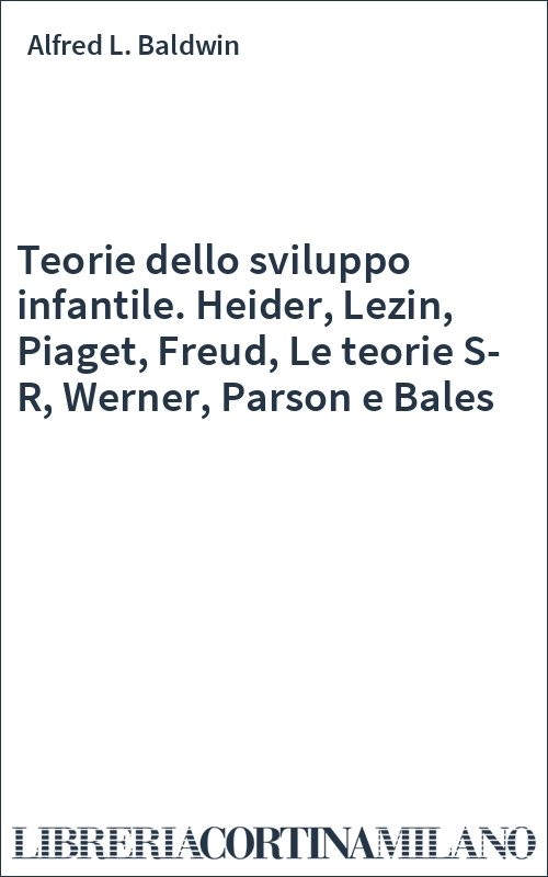 Teorie dello sviluppo infantile. Heider Lezin Piaget Freud Le