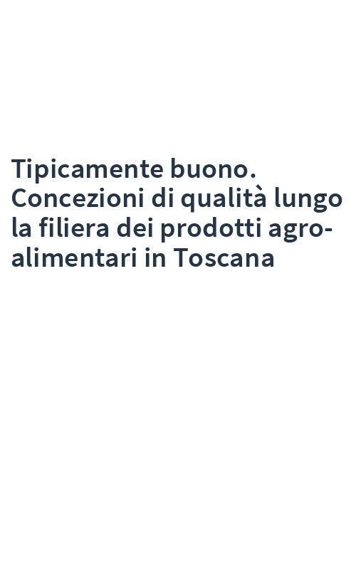 Tipicamente buono. Concezioni di qualità lungo la filiera dei prodotti agro-alimentari in Toscana