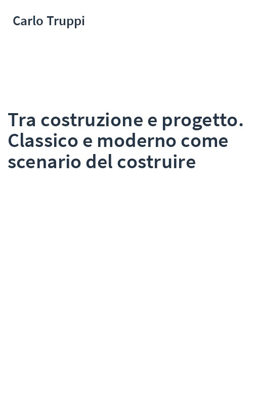 Tra costruzione e progetto. Classico e moderno come scenario del costruire