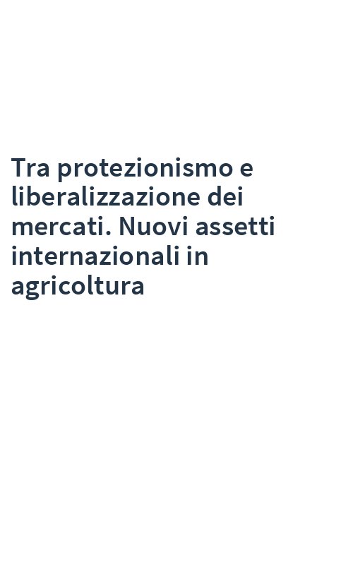 Tra protezionismo e liberalizzazione dei mercati. Nuovi assetti internazionali in agricoltura