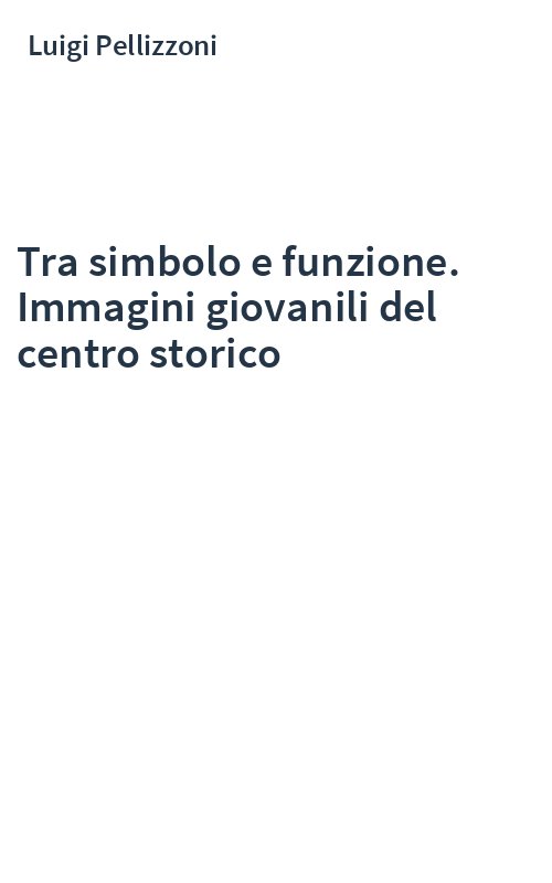Tra simbolo e funzione. Immagini giovanili del centro storico