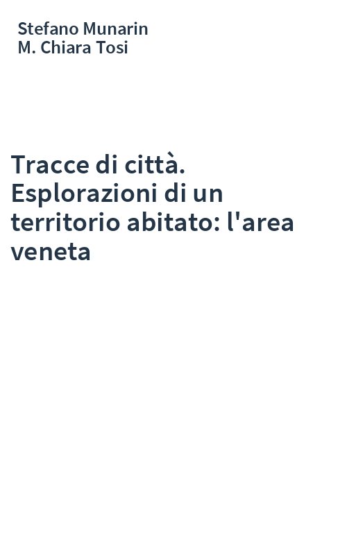 Tracce di città. Esplorazioni di un territorio abitato: l'area veneta