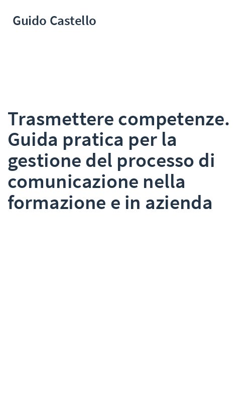 Trasmettere competenze. Guida pratica per la gestione del processo di comunicazione nella formazione e in azienda
