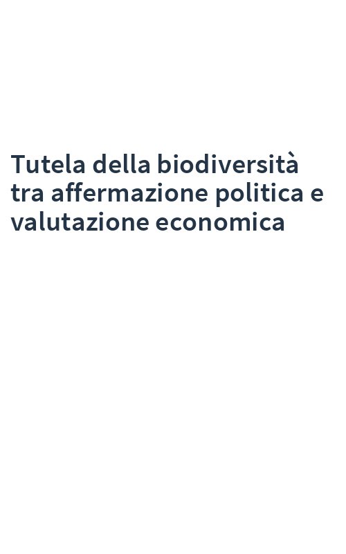 Tutela della biodiversità tra affermazione politica e valutazione economica