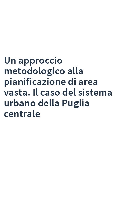 Un approccio metodologico alla pianificazione di area vasta. Il caso del sistema urbano della Puglia centrale