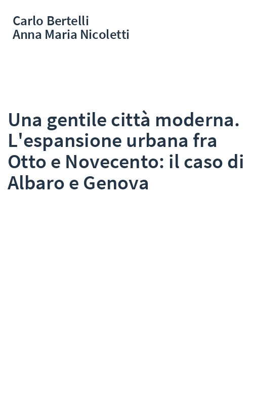 Una gentile città moderna. L'espansione urbana fra Otto e Novecento: il caso di Albaro e Genova