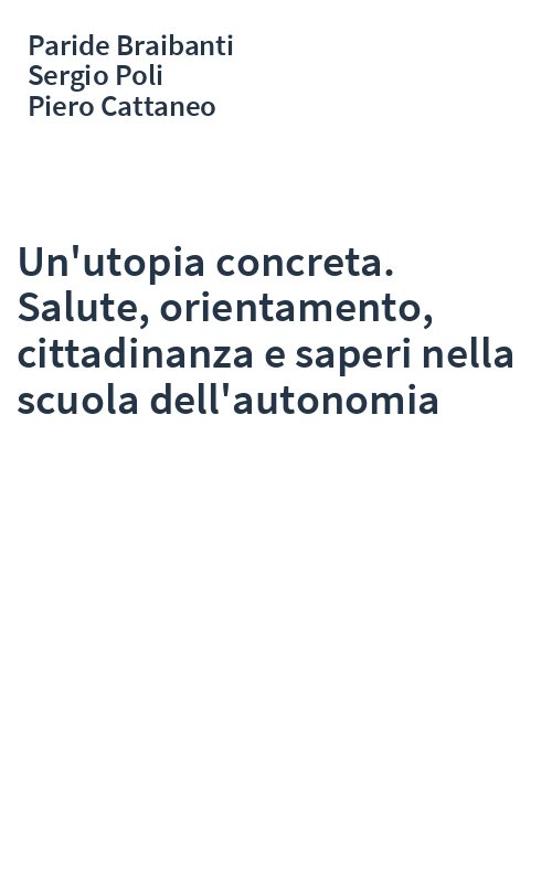 Un'utopia concreta. Salute, orientamento, cittadinanza e saperi nella scuola dell'autonomia