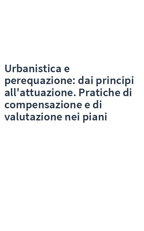 Urbanistica e perequazione: dai principi all'attuazione. Pratiche di compensazione e di valutazione nei piani
