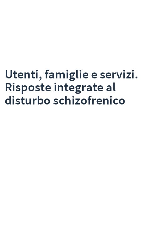 Utenti, famiglie e servizi. Risposte integrate al disturbo schizofrenico