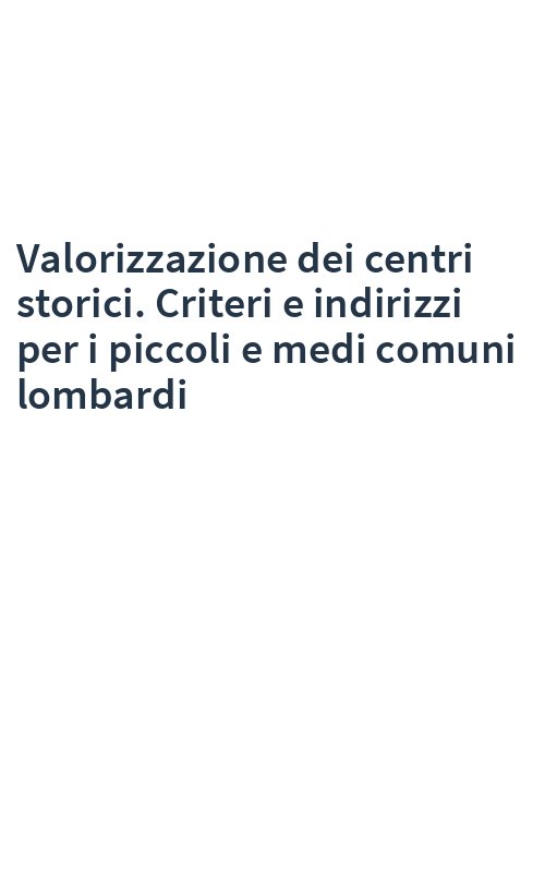 Valorizzazione dei centri storici. Criteri e indirizzi per i piccoli e medi comuni lombardi