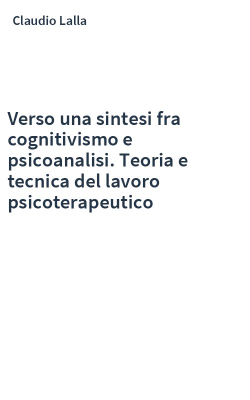 Verso una sintesi fra cognitivismo e psicoanalisi. Teoria e tecnica del lavoro psicoterapeutico