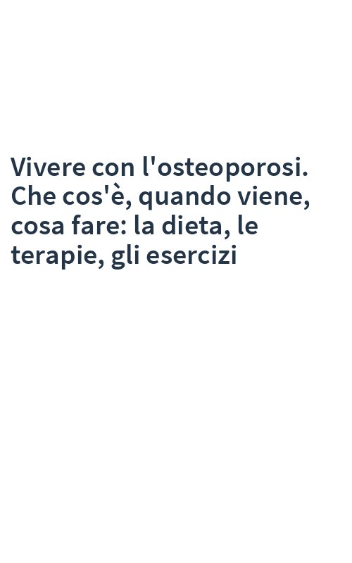 Vivere con l'osteoporosi. Che cos'è, quando viene, cosa fare: la dieta, le terapie, gli esercizi