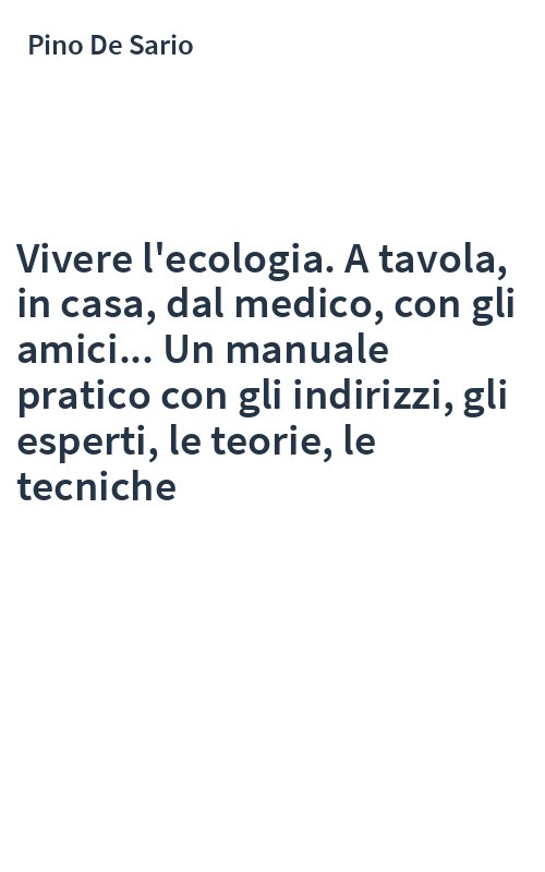 Vivere l'ecologia. A tavola, in casa, dal medico, con gli amici... Un manuale pratico con gli indirizzi, gli esperti, le teorie, le tecniche