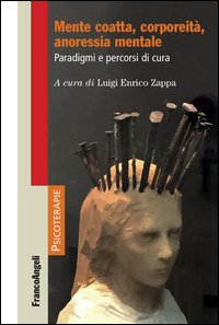 Mente coatta, corporeità, anoressia mentale. Paradigmi e percorsi di cura