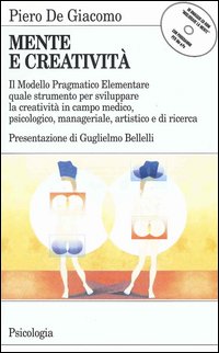 Mente e creatività. Il modello pragmatico elementare quale strumento per sviluppare la creatività in campo medico, psicologico e manageriale. Con floppy disk...
