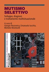 Mutismo selettivo. Sviluppo, diagnosi e trattamento multisituazionale