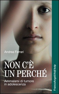 Non c'è un perché. Ammalarsi di tumore in adolescenza