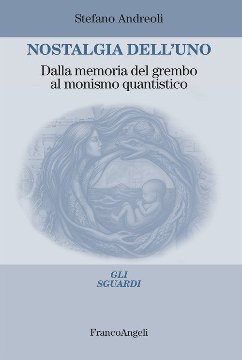 Nostalgia dell'uno. Dalla memoria del grembo al monismo quantistico