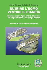 Nutrire l'uomo vestire il pianeta. Alimentazione-Agricoltura-Ambiente tra imperialismo e cosmopolitismo