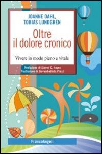 Ritrovare la forza. Superare dolore e sofferenze con l'aiuto dell'ACT