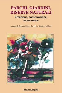 Parchi, giardini, riserve naturali. Creazione, conservazione, innovazione