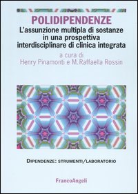 Polidipendenze. L'assunzione multipla di sostanze in una prospettiva interdisciplinare di clinica integrata