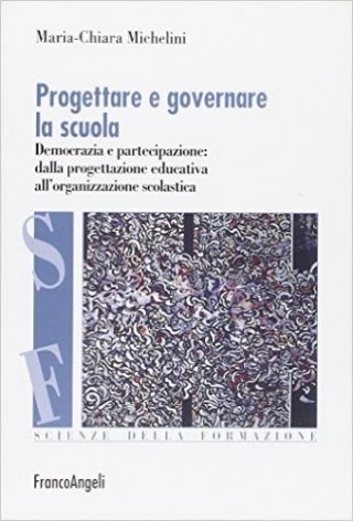 Progettare e governare la scuola. Democrazia e partecipazione: dalla progettazione educativa all'organizzazione scolastica