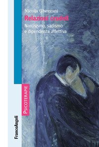 Relazioni crudeli. Narcisismo, sadismo e dipendenza affettiva - Nicola  Ghezzani