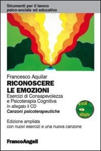 Riconoscere le emozioni. Esercizi di consapevolezza in psicoterapia cognitiva. Con canzoni psicoterapeutiche