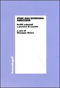 Studi sull'economia abruzzese. Profili settoriali e percorsi di crescita