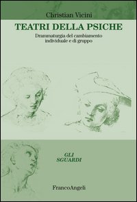 Teatri della psiche. Drammaturgia del cambiamento individuale e di gruppo