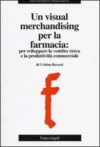 Un visual merchandising per la farmacia: per sviluppare la vendita visiva e la produttività commerciale